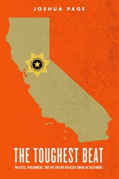 Paperback The Toughest Beat: Politics, Punishment, and the Prison Officers Union in California Book