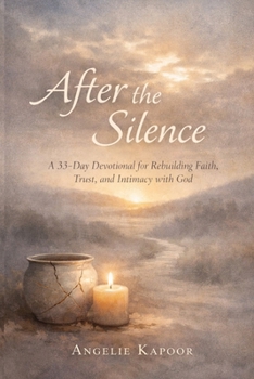After the Silence: A 33-Day Devotional for Rebuilding Faith, Trust, and Intimacy with God After Disappointment