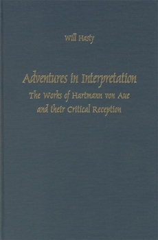 Hardcover Adventures in Interpretation: The Works of Hartmann Von Aue and Their Critical Reception Book