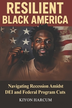 Paperback Resilient Black America: Navigating Recession Amidst DEi and Federal Program Cuts Book