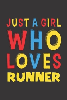 Just A Girl Who Loves Runner: A Nice Gift Idea For Girl Women Who Loves Her Runner Mom Dad Husband Funny Birthday Gifts Journal Lined Notebook 6x9 120 Pages
