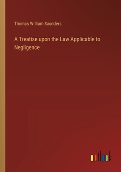 Paperback A Treatise upon the Law Applicable to Negligence Book