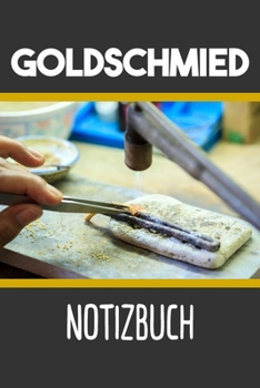 Goldschmied Notizbuch: Journal, Notizheft, Tagebuch oder Schreibheft | Sprüche (German Edition)