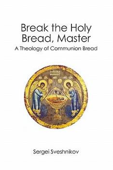 Paperback Break the Holy Bread, Master: A Theology of Communion Bread Book