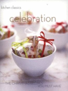 Celebration: The Christmas Recipes You Must Have (Kitchen Classics) - Book  of the Kitchen Classics