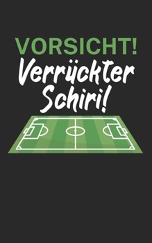 Vorsicht Verrückter Schiri: Fußball Notizbuch für Schiedsrichter mit Spruch. 120 Seiten Liniert. Perfektes Geschenk. (German Edition)