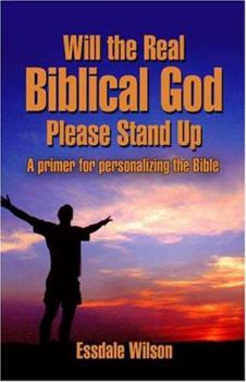 Paperback Will The Real Biblical God Please Stand Up: A Primer For Personalizing The Bible Book