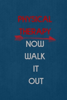 Physical Therapy Now Walk It Out: All Purpose 6x9 Blank Lined Notebook Journal Way Better Than A Card Trendy Unique Gift Blue Points Physical Therapy