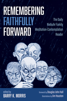 Paperback Remembering Faithfully Forward: The Daily Niebuhr Family Meditation-Contemplation Reader Book