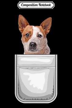 Composition Notebook: Australian Cattle Dog Puppy Dog in Your Pocket  Journal/Notebook Blank Lined Ruled 6x9 100 Pages