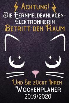 Achtung! Die Fernmeldeanlagen-Elektronikerin betritt den Raum und Sie z�ckt Ihren Wochenplaner 2019 - 2020: DIN A5 Kalender / Terminplaner / Wochenplaner 2019 - 2020 18 Monate: Juli 2019 bis Dezember 