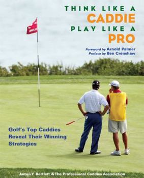 Hardcover Think Like a Caddie, Play Like a Pro: Golf's Top Caddies Reveal Their Winning Strategies Book