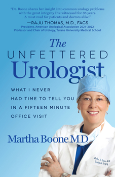Paperback The Unfettered Urologist: What I Never Had Time to Tell You in a Fifteen Minute Office Visit Book