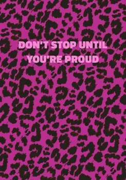 Don't Stop Until You're Proud: Pink Leopard Print Notebook With Inspirational and Motivational Quote (Animal Fur Pattern). College Ruled (Lined) Journal. Wild Cat Theme with Cheetah Skin Design