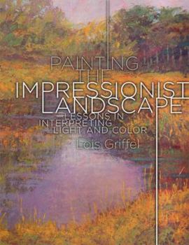 Paperback Painting the Impressionist Landscape: Lessons in Interpreting Light and Color Book