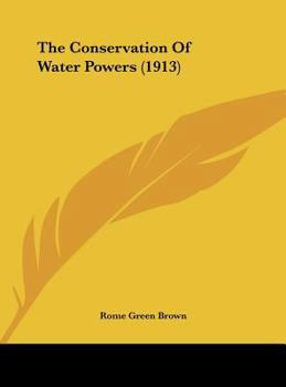 Hardcover The Conservation Of Water Powers (1913) Book