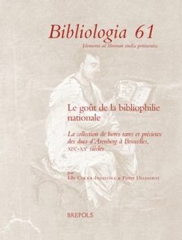 Hardcover Le Gout de la Bibliophilie Nationale: La Collection de Livres Rares Et Precieux Des Ducs d'Arenberg a Bruxelles, Xixe-Xxe Siecles [French] Book