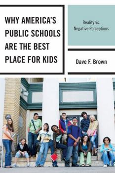 Hardcover Why America's Public Schools Are the Best Place for Kids: Reality vs. Negative Perceptions Book