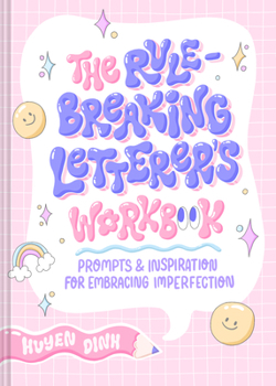 Paperback The Rule-Breaking Letterer's Workbook: Prompts and Inspiration for Embracing Imperfection Book