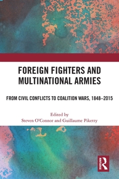 Hardcover Foreign Fighters and Multinational Armies: From Civil Conflicts to Coalition Wars, 1848-2015 Book