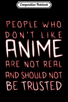 Composition Notebook: People Who Don't Like Anime - Funny Japanese Anime Journal/Notebook Blank Lined Ruled 6x9 100 Pages