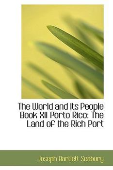 Paperback The World and Its People Book XII Porto Rico: The Land of the Rich Port Book