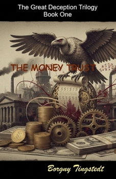 Paperback The money trust: The Great Deception Trilogy, Book One Book