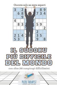 Paperback Il Sudoku più difficile del mondo Giocate solo se siete esperti con oltre 200 rompicapi difficilissimi [Italian] Book