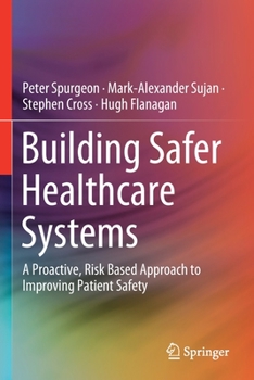 Paperback Building Safer Healthcare Systems: A Proactive, Risk Based Approach to Improving Patient Safety Book