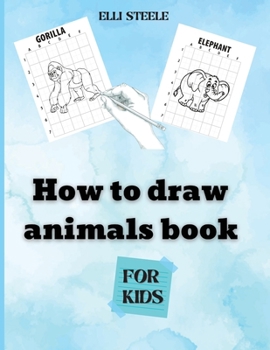 Paperback How To Draw Animals For Kids: Amazing Step-by-Step Drawing and Activity Book for Kids to Learn to Draw Book