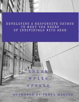 Paperback Developing a Responsive Church to Meet the Needs of Individuals with ADHD/ADD: An Interactive Workbook designed to assist in the process of Self-Refle Book