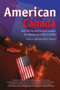 Paperback The American in Canada: Real-Life Tax and Financial Insights Into Moving to and Living in Canada Book