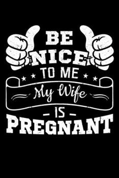 Paperback Be Nice To Me My Wife Is Pregnant: Gender Reveal Notebook to Write in, 6x9, Lined, 120 Pages Journal Book