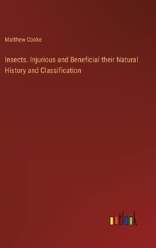 Hardcover Insects. Injurious and Beneficial their Natural History and Classification Book