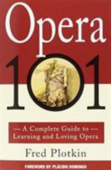 Paperback Opera 101: A Complete Guide to Learning and Loving Opera Book