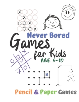 Paperback Games for Kids Age 6-10: Never Bored --Paper & Pencil Games: 2 Player Activity Book - Tic-Tac-Toe, Dots and Boxes - Noughts And Crosses (X and Book