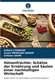 Hülsenfrüchte: Schätze der Ernährung und Säulen einer nachhaltigen Wirtschaft: Superfoods für Gesundheit und Nachhaltigkeit (German Edition)