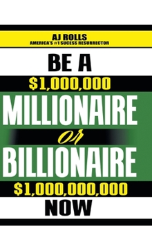 Hardcover Be a Millionaire or Billionaire Now Book