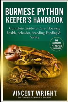 Paperback Burmese Python Keeper's Handbook: Complete Guide to Care, Housing, health, behavior, breeding, Feeding & Safety Book