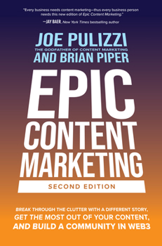 Hardcover Epic Content Marketing, Second Edition: Break Through the Clutter with a Different Story, Get the Most Out of Your Content, and Build a Community in W Book