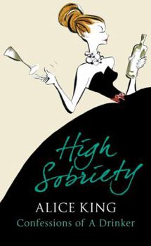 Hardcover HIGH SOBRIETY: CONFESSIONS OF A DRINKER Book