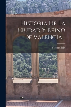 Paperback Historia De La Ciudad Y Reino De Valencia... [Spanish] Book