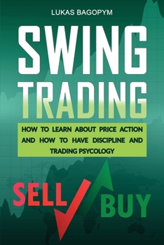 Paperback Swing Trading: How to Learn About Price Action and how to Have Discipline and Trading Psychology Book