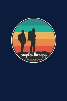 Couples Therapy Yellowstone National Park: Notebook Yellowstone National Park Hiking Lovers And Wild Animals Fans