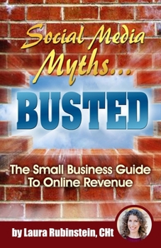 Paperback Social Media Myths BUSTED: The Small Business Guide To Online Revenue Book