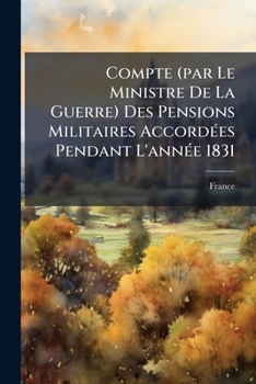 Paperback Compte (par Le Ministre De La Guerre) Des Pensions Militaires Accordées Pendant L'année 1831 Book