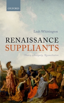 Hardcover Renaissance Suppliants: Poetry, Antiquity, Reconciliation Book