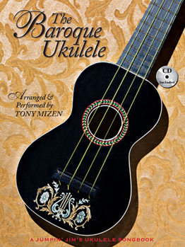 Paperback The Baroque Ukulele - Arranged & Performed Tony Mizen with Recordings of All Performances: A Jumpin'jim Songbook Book