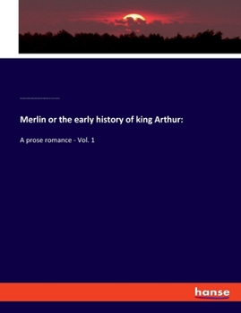 Paperback Merlin or the early history of king Arthur: A prose romance - Vol. 1 Book