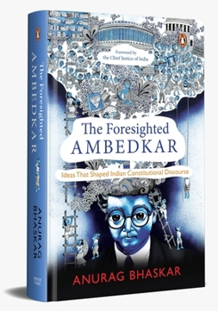 Hardcover The Foresighted Ambedkar: Ideas That Shaped Indian Constitutional Discourse Book